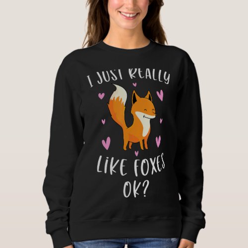 I Just Really Like Foxes Ok Cute  For Girls Fox Lo Sweatshirt