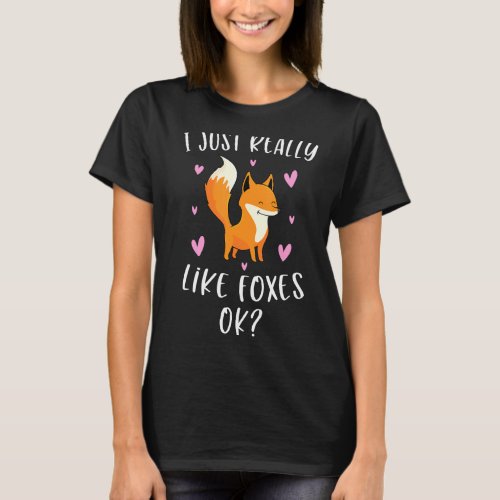 I Just Really Like Foxes Ok Cute  For Girls Fox Lo T_Shirt
