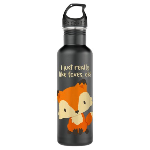 I Just Really Like Foxes OK _ Cute Fox Stainless Steel Water Bottle