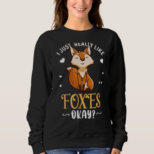 I Just Really Like Foxes Ok  Fox  Christmas Sweatshirt