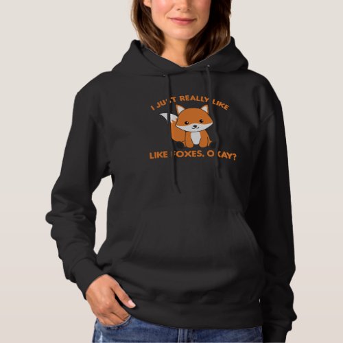 I Just Really Like Foxes Ok Funny Fox Hoodie