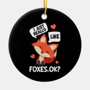 I Just Really Like Foxes OK Funny Fox Lover Ceramic Ornament