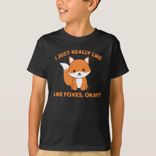 I Just Really Like Foxes Ok Funny Fox T-Shirt