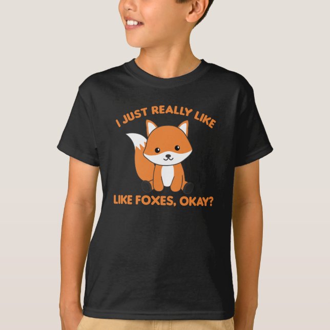 I Just Really Like Foxes Ok Funny Fox T-Shirt (Front)