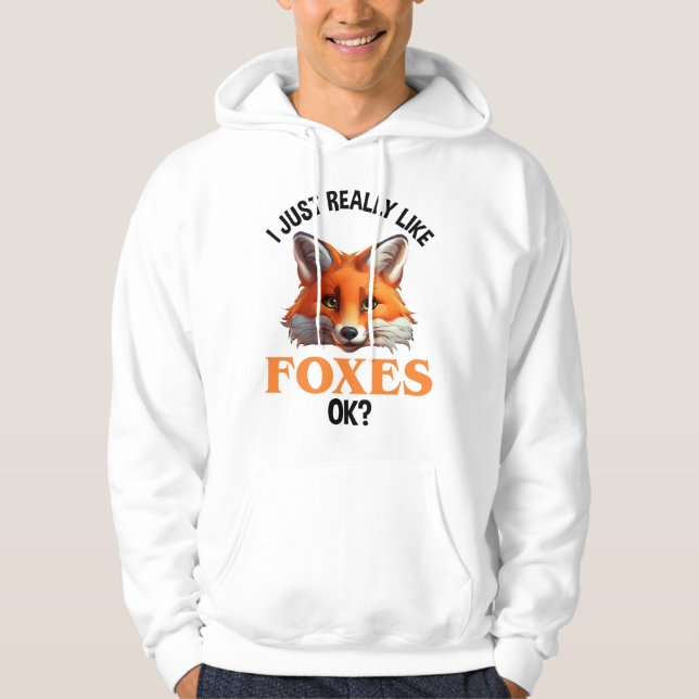 I Just Really Like Foxes OK? Hoodie (Front)