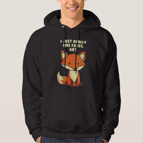 I Just Really Like Foxes OK Hoodie