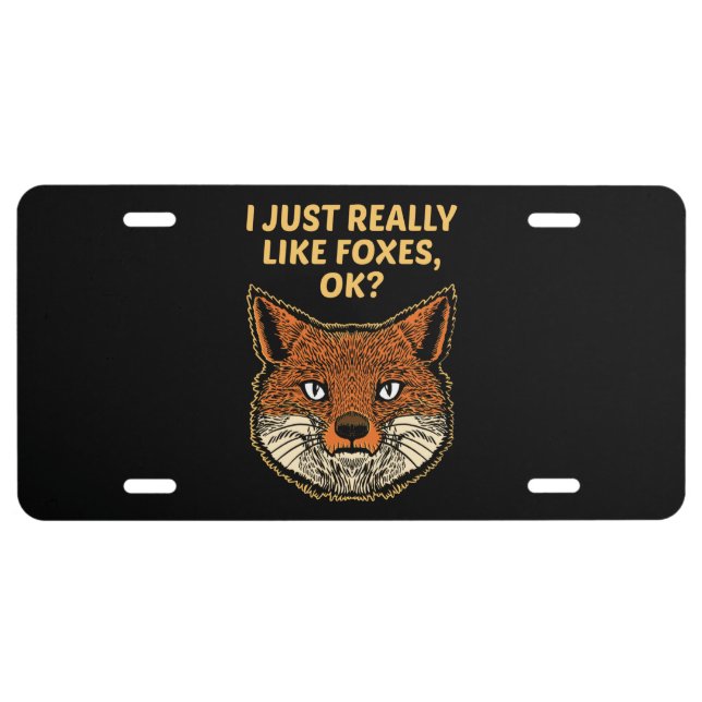 I Just Really Like Foxes Ok License Plate (Front)