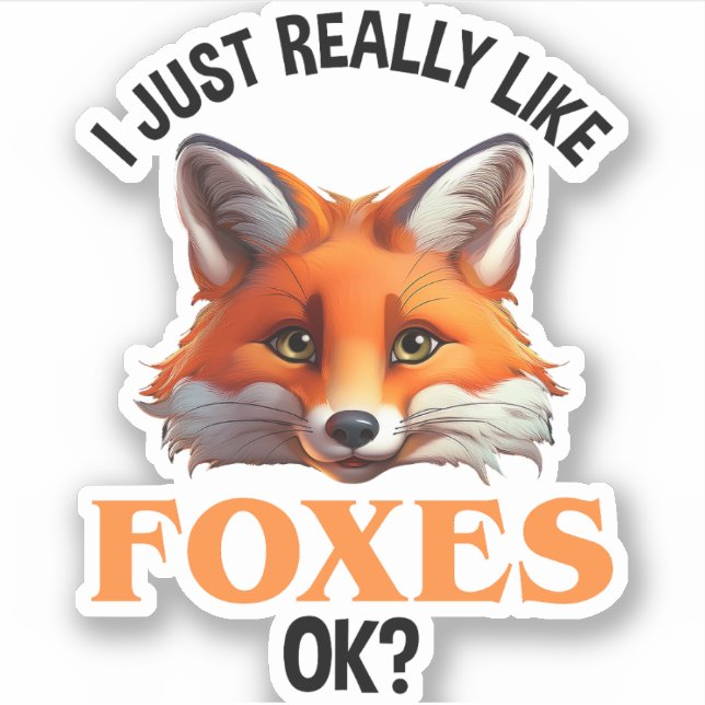 I Just Really Like Foxes OK? Sticker (Front)