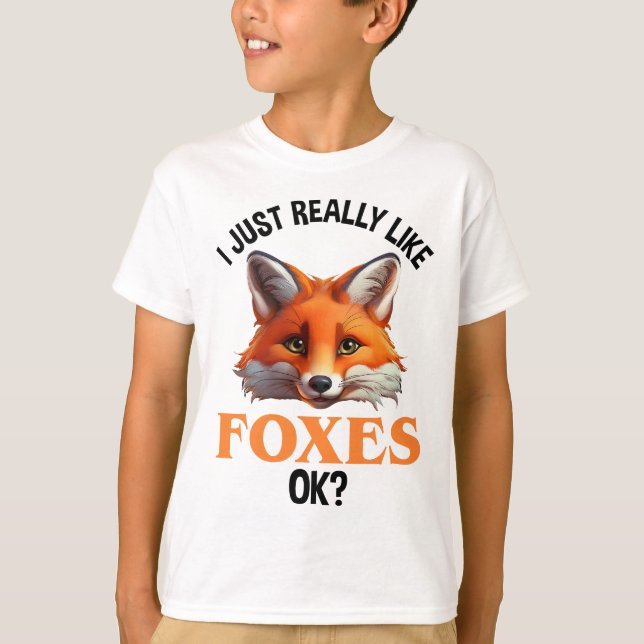 I Just Really Like Foxes OK? T-Shirt (Front)