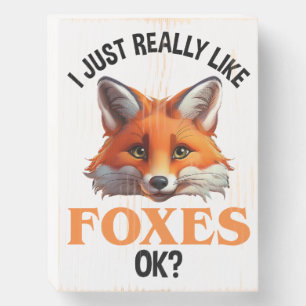 I Just Really Like Foxes OK? Wooden Box Sign