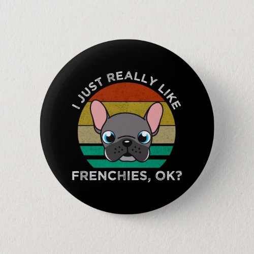 I Just Really Like Frenchies OK Button