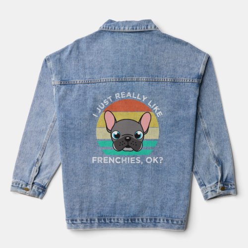 I Just Really Like Frenchies OK  Denim Jacket