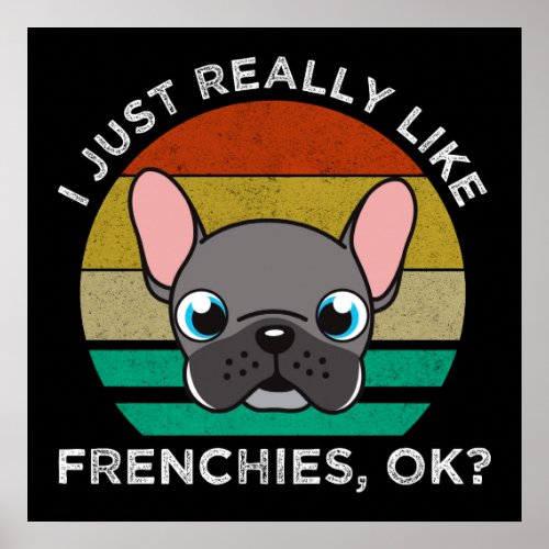 I Just Really Like Frenchies OK Poster