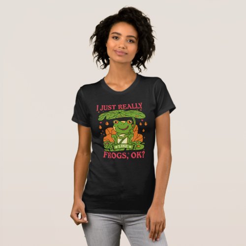 I Just Really Like Frogs OK Funny Frog Kids Girls T_Shirt