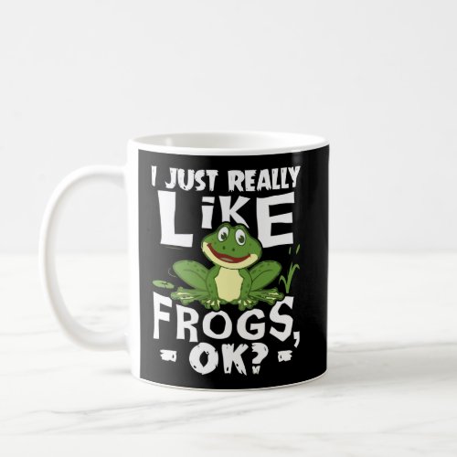 I Just Really Like Frogs Ok Funny Frog Lover Gift Coffee Mug