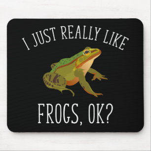 I Just Really Like Frogs, Ok? Funny Frog Lover Mouse Pad