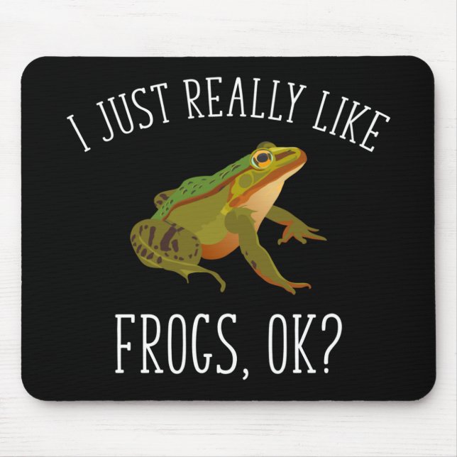 I Just Really Like Frogs, Ok? Funny Frog Lover Mouse Pad (Front)