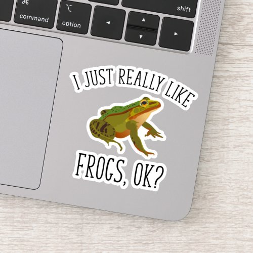 I Just Really Like Frogs Ok Funny Frog Lover Sticker