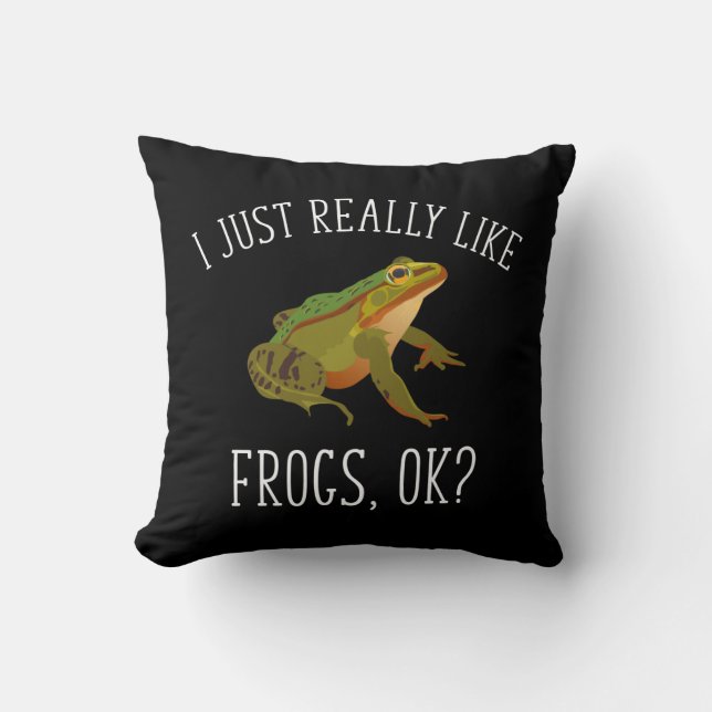 I Just Really Like Frogs, Ok? Funny Frog Lover Throw Pillow (Front)