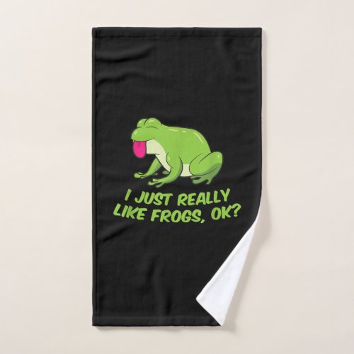 I Just Really Like Frogs OK  Funny Frog Lovers Hand Towel