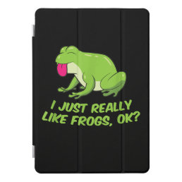 I Just Really Like Frogs OK | Funny Frog Lovers iPad Pro Cover
