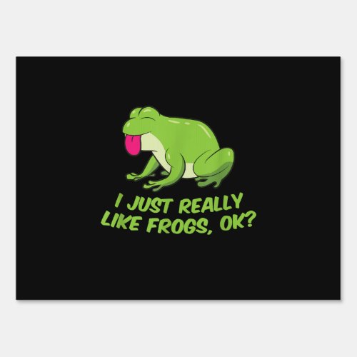 I Just Really Like Frogs OK  Funny Frog Lovers Sign