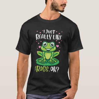 I Just Really Like Frogs Ok Funny Tree Frog Gift F T-Shirt