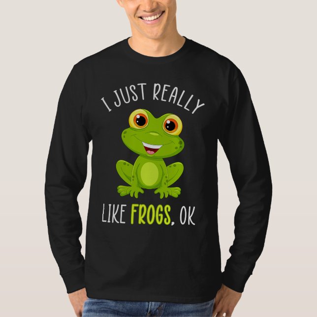 I Just Really Like Frogs Ok T-Shirt (Front)