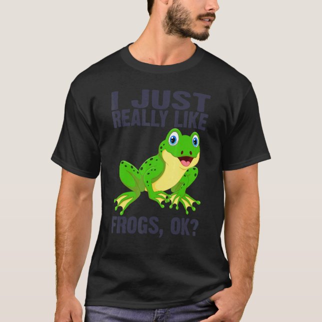I Just Really Like Frogs Ok Tadpole Frog 3 T-Shirt (Front)