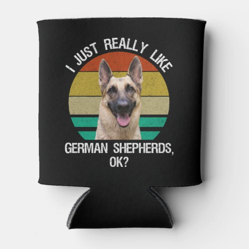 I Just Really Like German Shepherds OK Can Cooler