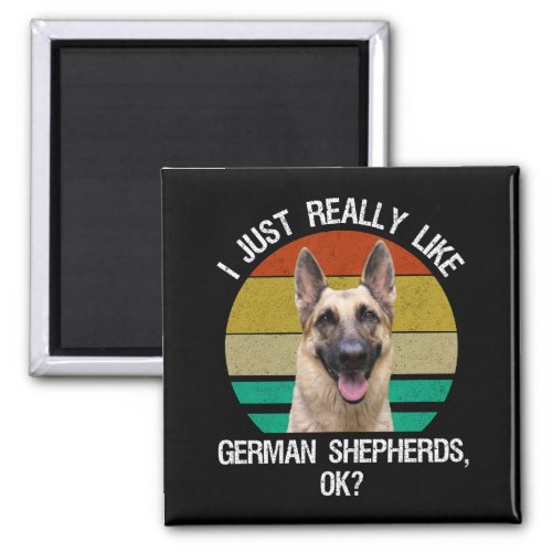 I Just Really Like German Shepherds OK Magnet