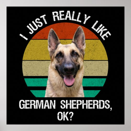 I Just Really Like German Shepherds OK Poster