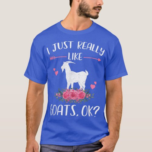 I Just Really Like Goats Ok Funny Goat Lover Farme T_Shirt