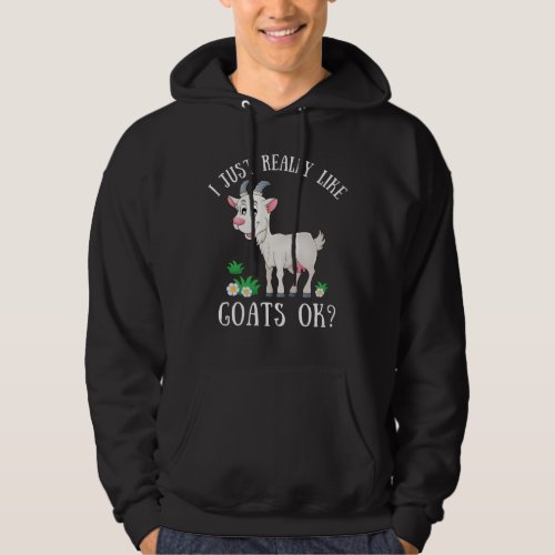 I just really like goats ok funny goat lover hoodie