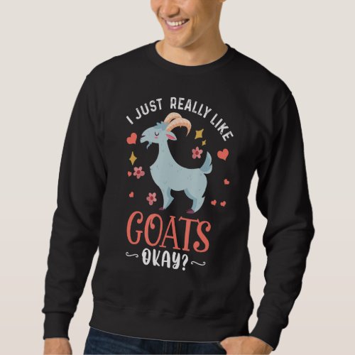 I Just Really Like Goats Ok Funny Goat Lover  Sweatshirt