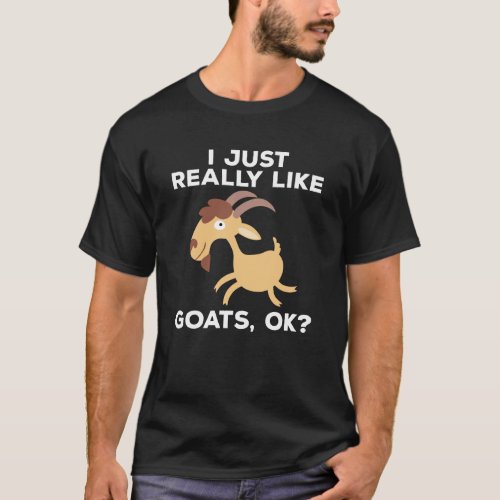 I Just Really Like Goats OK Funny T_Shirt