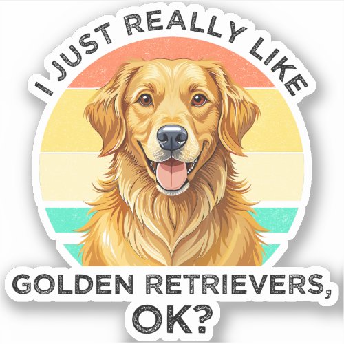 I Just Really Like Golden Retrievers, OK? Sticker