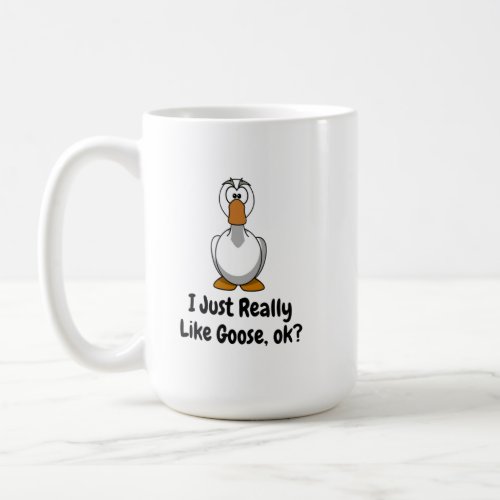 I Just Really Like Goose Ok Coffee Mug