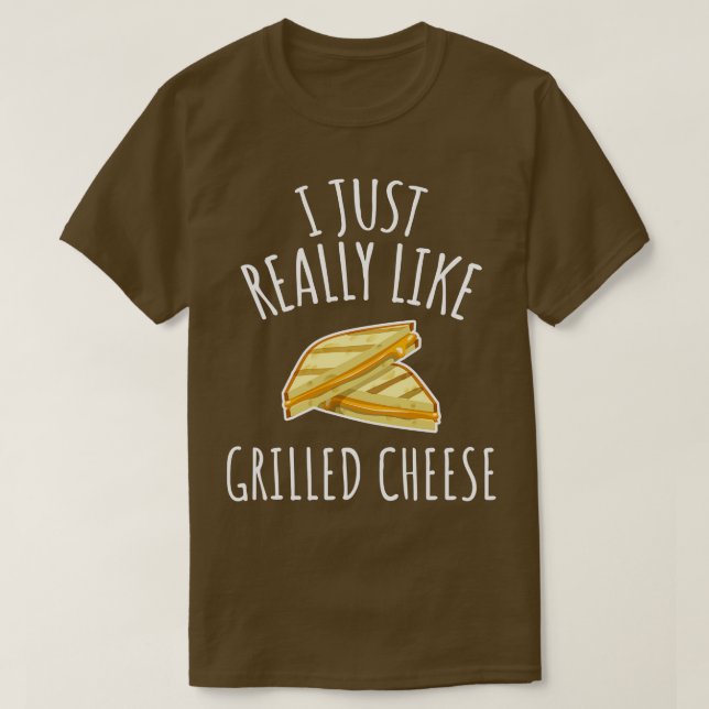 I Just Really Like Grilled Cheese T-Shirt (Design Front)