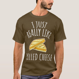 I Just Really Like Grilled Cheese T-Shirt