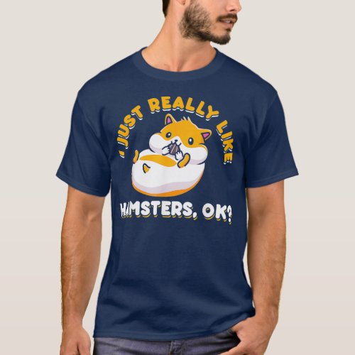 I Just Really Like Hamsters Ok Hamster T_Shirt