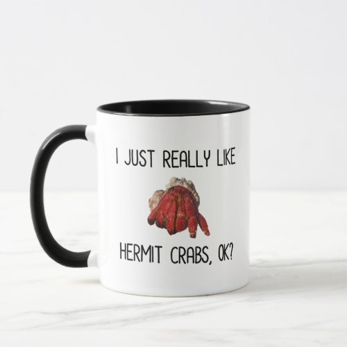 I Just Really Like Hermit Crabs OK Mug