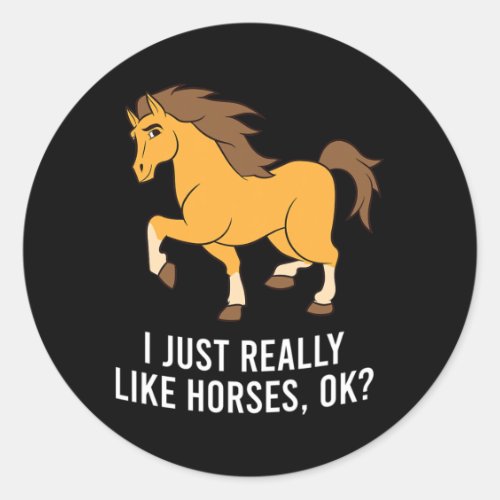 I Just Really Like Horses1  Classic Round Sticker