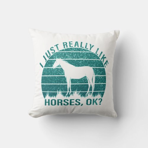 I Just Really Like Horses in Marine Green   Throw Pillow