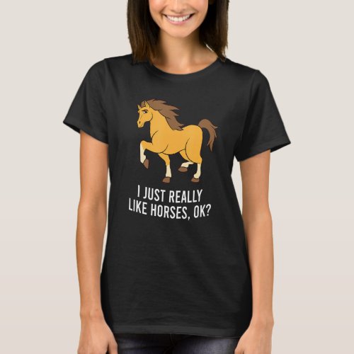 I Just Really Like Horses Ok Horseback Riding Love T_Shirt