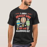 I Just Really Like Hot Air Ballooning Ok Hot Air B T-Shirt