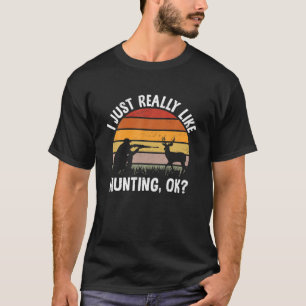 I Just Really Like Hunting Ok Retro Hunter Hunting T-Shirt
