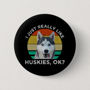 I Just Really Like Huskies, OK? Button