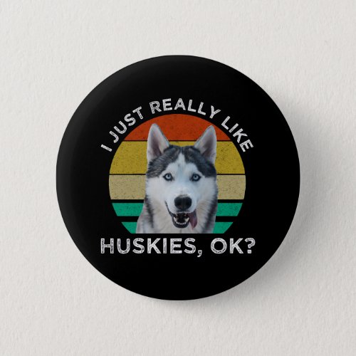 I Just Really Like Huskies OK Button