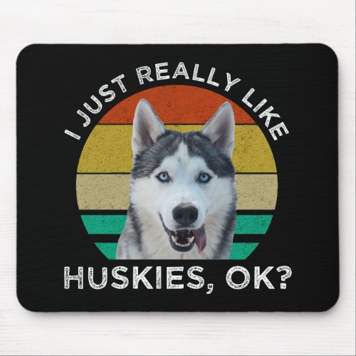 I Just Really Like Huskies OK Mouse Pad